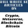 I will write SEO articles on, crypto, blockchain, bitcoin, and metaverse