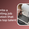 I will write a compelling job description for your business